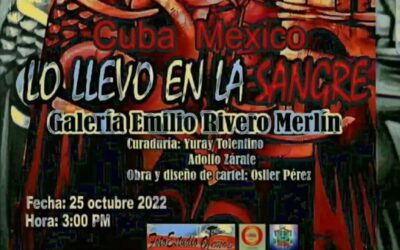 Lo llevo en la sangre. Expo Colectiva. Cuba-México 2022